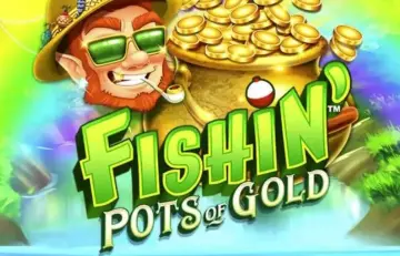 Fishin’ Pots of Gold